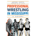 Professional Wrestling in Mississippi: A History - Paperback