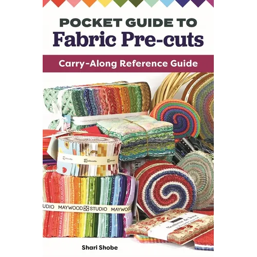 Pocket Guide to Fabric Pre-Cuts: Carry-Along Reference Guide - Paperback