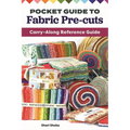 Pocket Guide to Fabric Pre-Cuts: Carry-Along Reference Guide - Paperback