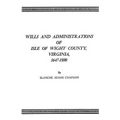 Wills and Administrations of Isle of Wight County, Virginia, 1647-1800