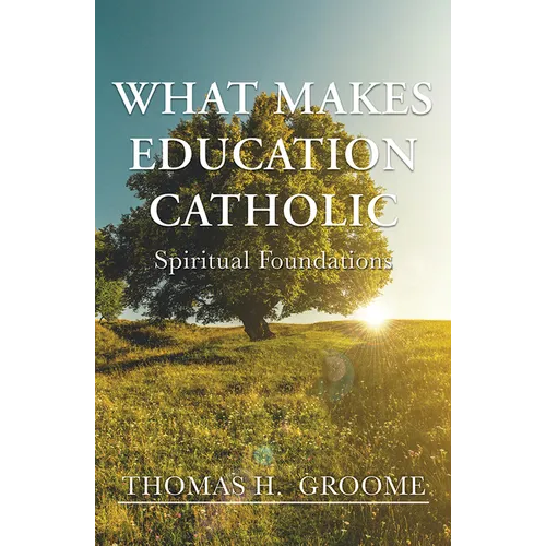 What Makes Education Catholic: Spiritual Foundations - Paperback