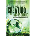 Creating the Impossible: What It Takes to Bring Your Vision to Life - Paperback