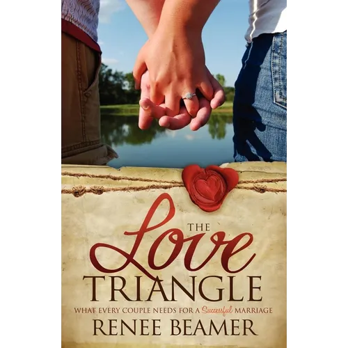 The Love Triangle: What Every Couple Needs for a Successful Marriage - Paperback