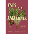 Eyes on Amazonia: Transnational Perspectives on the Rubber Boom Frontier - Paperback