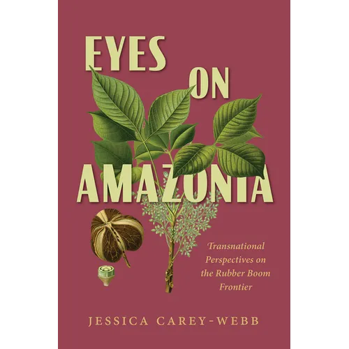 Eyes on Amazonia: Transnational Perspectives on the Rubber Boom Frontier - Paperback