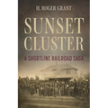 Sunset Cluster: A Shortline Railroad Saga - Hardcover