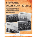 Sylvania, Lucas County, Ohio;: From Footpaths to Expressways and Beyond