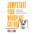 Jumpstart Your Workplace Culture: A Road Map for Igniting High Performance - Hardcover
