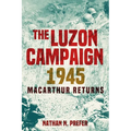The Luzon Campaign 1945: MacArthur Returns - Hardcover