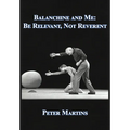 Balanchine and Me: Be Relevant, Not Reverent - Hardcover