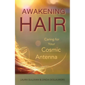 Awakening Hair: Caring for Your Cosmic Antenna - Paperback