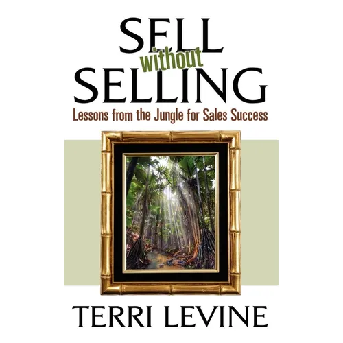 Sell Without Selling: Lessons from the Jungle for Sales Success - Paperback