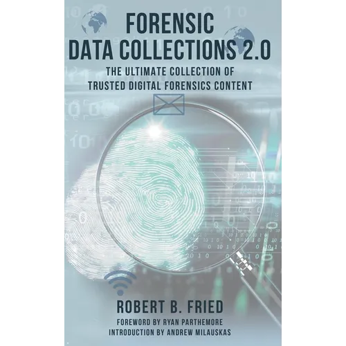 Forensic Data Collections 2.0: The Ultimate Collection of Trusted Digital Forensics Content