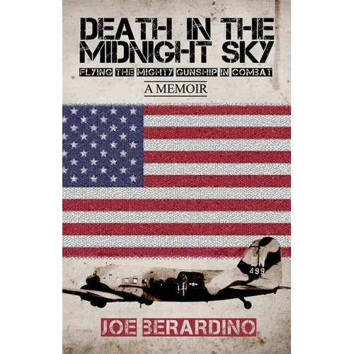 Death in the Midnight Sky: Flying the Mighty Gunship in Combat: A Memoir