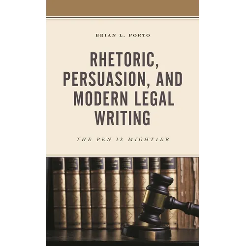 Rhetoric, Persuasion, and Modern Legal Writing: The Pen Is Mightier