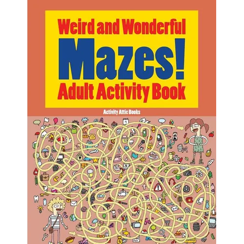Weird and Wonderful Mazes! Adult Activity Book - Paperback
