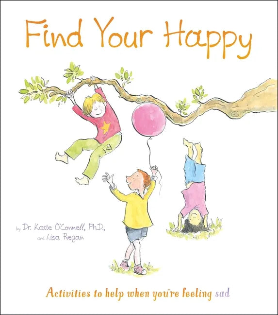 Find Your Happy: Activities to Help When You're Feeling Sad - Paperback