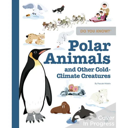 Do You Know?: Polar Animals and Other Cold-Climate Creatures - Hardcover