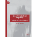 Consuming Cultural Hegemony: Bollywood in Bangladesh - Paperback