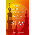 What Catholics Need to Know about Islam - Paperback