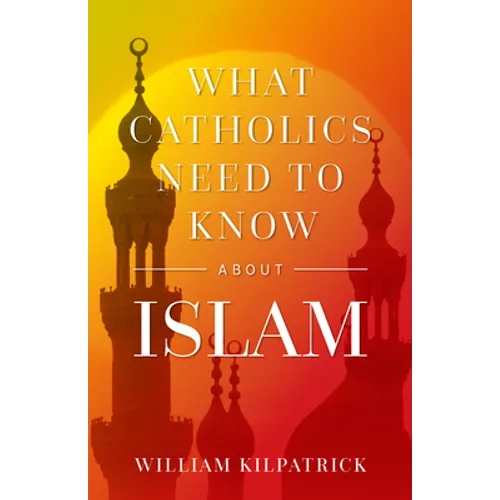 What Catholics Need to Know about Islam - Paperback