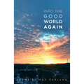 Into the Good World Again: Poems - Paperback