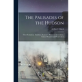 The Palisades of the Hudson; Their Formation, Tradition, Romance, Historical Associations, Natural Wonders and Preservation