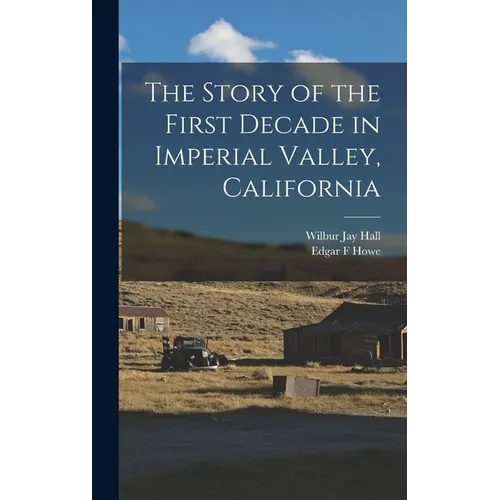 The Story of the First Decade in Imperial Valley, California