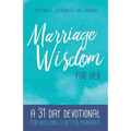 Marriage Wisdom for Her: A 31 Day Devotional for Building a Better Marriage - Paperback
