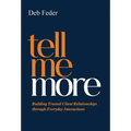 Tell Me More: Building Trusted Client Relationships through Everyday Interactions - Hardcover