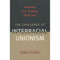 The Challenge of Interracial Unionism: Alabama Coal Miners, 1878-1921