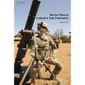 Mortar Platoon Collective Task Publication: The Official U.S. Army Training Circular Tc 3-21.90 (August 2013)