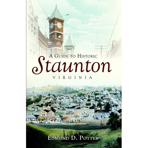 A Guide to Historic Staunton, Virginia - Paperback