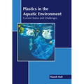 Plastics in the Aquatic Environment: Current Status and Challenges - Hardcover
