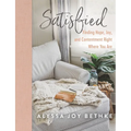 Satisfied: Finding Hope, Joy, and Contentment Right Where You Are - Hardcover