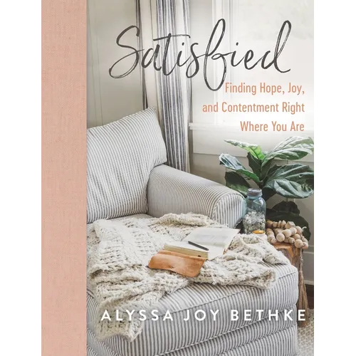 Satisfied: Finding Hope, Joy, and Contentment Right Where You Are - Hardcover