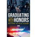 Graduating with Honors: Mastering the Police Academy - Paperback