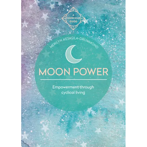 Moon Power (Conscious Guides): Empowerment Through Cyclical Living - Paperback