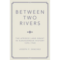Between Two Rivers: The Atrisco Land Grant in Albuquerque - Paperback