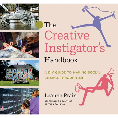 The Creative Instigator's Handbook: A DIY Guide to Making Social Change Through Art - Paperback