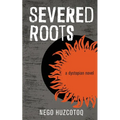 Severed Roots: a dystopian novel - Paperback