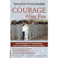 Courage After Fire: Coping Strategies for Troops Returning from Iraq and Afghanistan and Their Families
