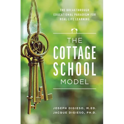 The Cottage School Model: The Breakthrough Educational Paradigm for Real-Life Learning - Paperback