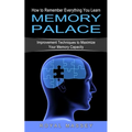 Memory Palace: How to Remember Everything You Learn (Improvement Techniques to Maximize Your Memory Capacity) - Paperback