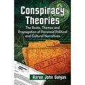 Conspiracy Theories: The Roots, Themes and Propagation of Paranoid Political and Cultural Narratives