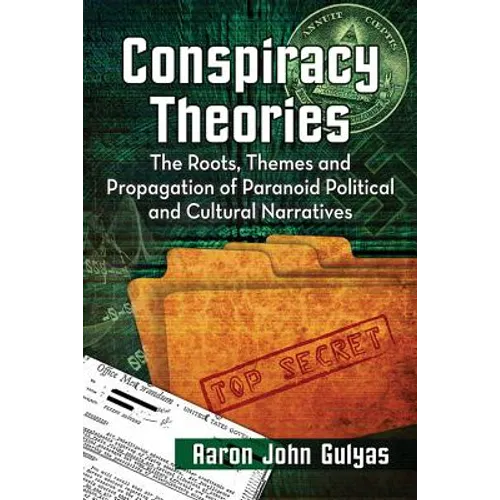 Conspiracy Theories: The Roots, Themes and Propagation of Paranoid Political and Cultural Narratives