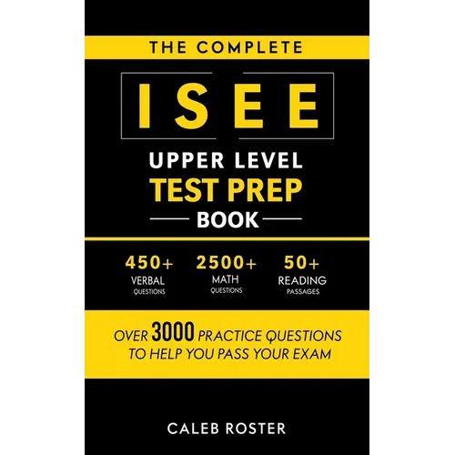 The Complete ISEE Upper Level Test Prep Book: Over 3000 Practice Questions to Help You Pass Your Exam - Paperback