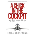 A Chick in the Cockpit: My Life Up in the Air - Paperback