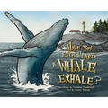 Have You Ever Heard a Whale Exhale? - Hardcover