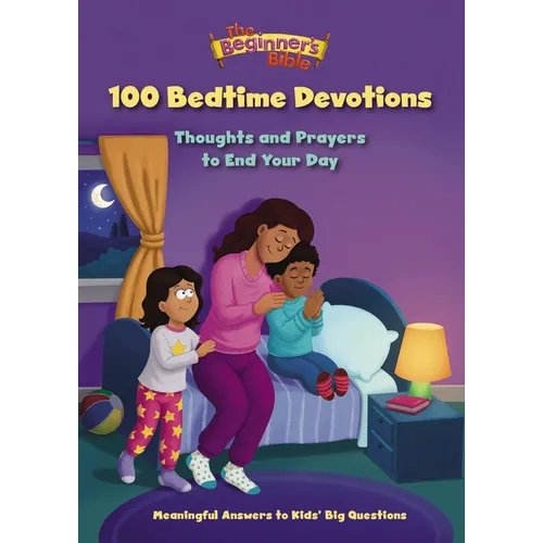The Beginner's Bible 100 Bedtime Devotions: Thoughts and Prayers to End Your Day - Hardcover
